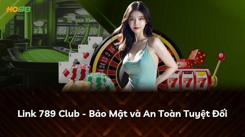 Link 789 Club - Bảo Mật và An Toàn Tuyệt Đối