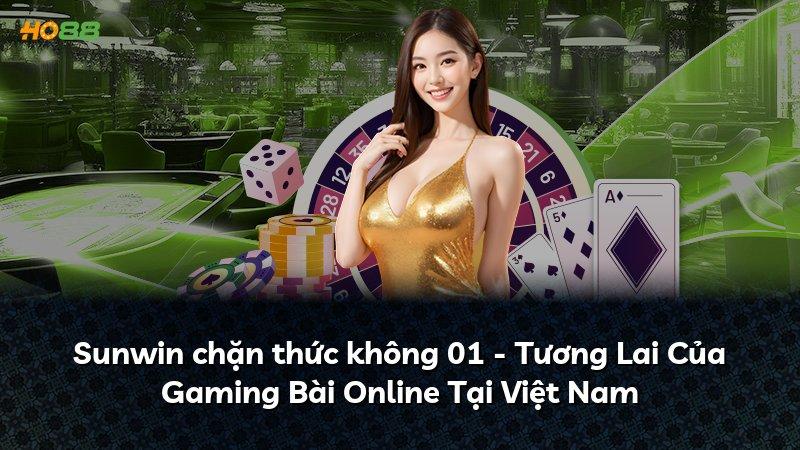 Sunwin chặn thức không 01 - Tương Lai Của Gaming Bài Online Tại Việt Nam